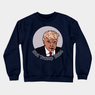 Not Trump 2024 Crewneck Sweatshirt